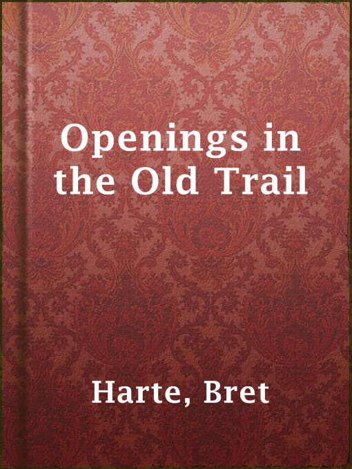 Title details for Openings in the Old Trail by Bret Harte - Available